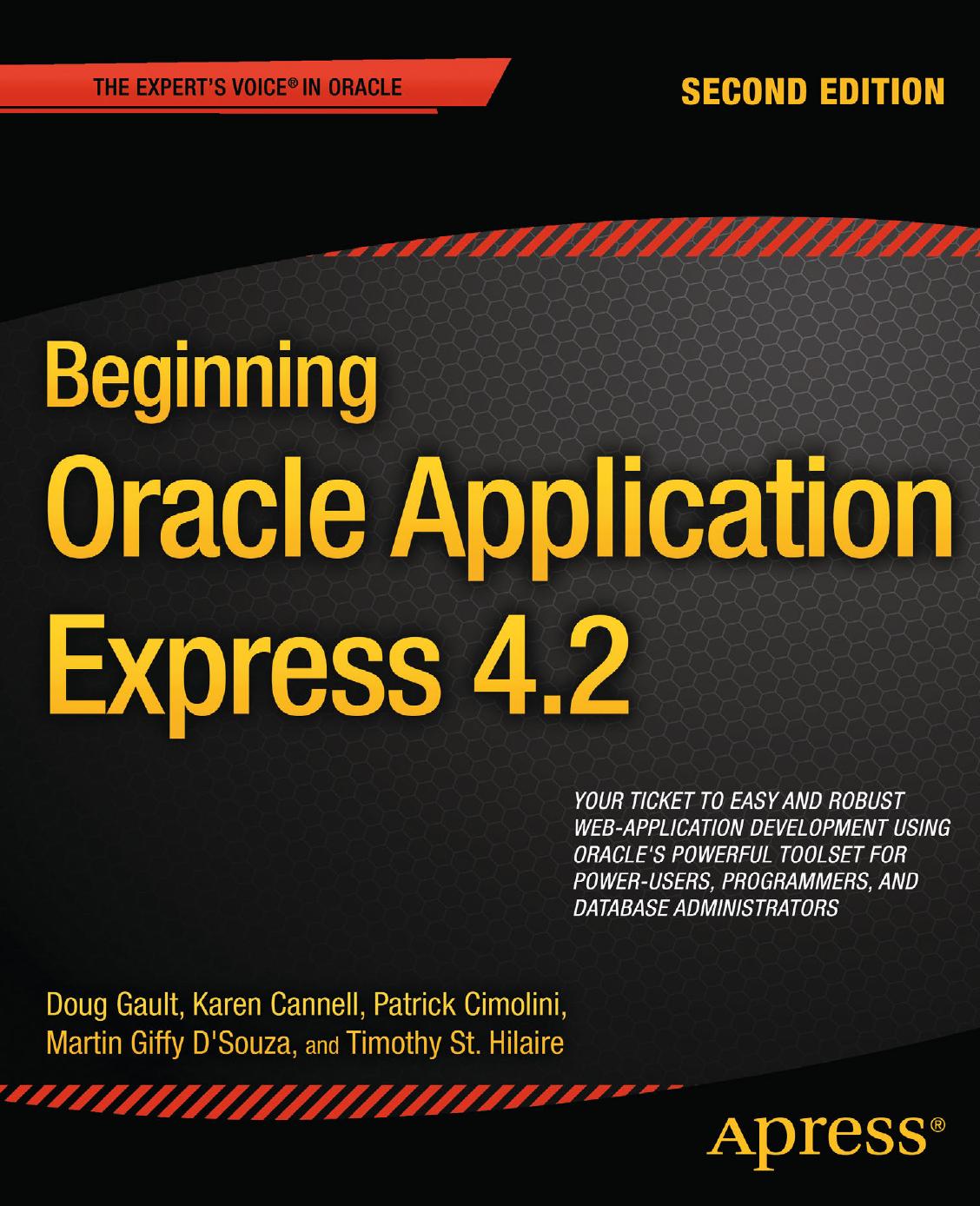 Beginning Oracle Application Express 4.2 by Doug Gault Karen Cannell Patrick Cimolini Martin D’Souza Timothy St. Hilaire (auth.)