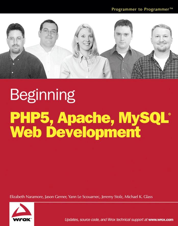 Beginning PHP5, Apache, and MySQL Web Development (Programmer to Programmer) by Elizabeth Naramore Jason Gerner Yann Le Scouarnec Jeremy Stolz Michael K. Glass