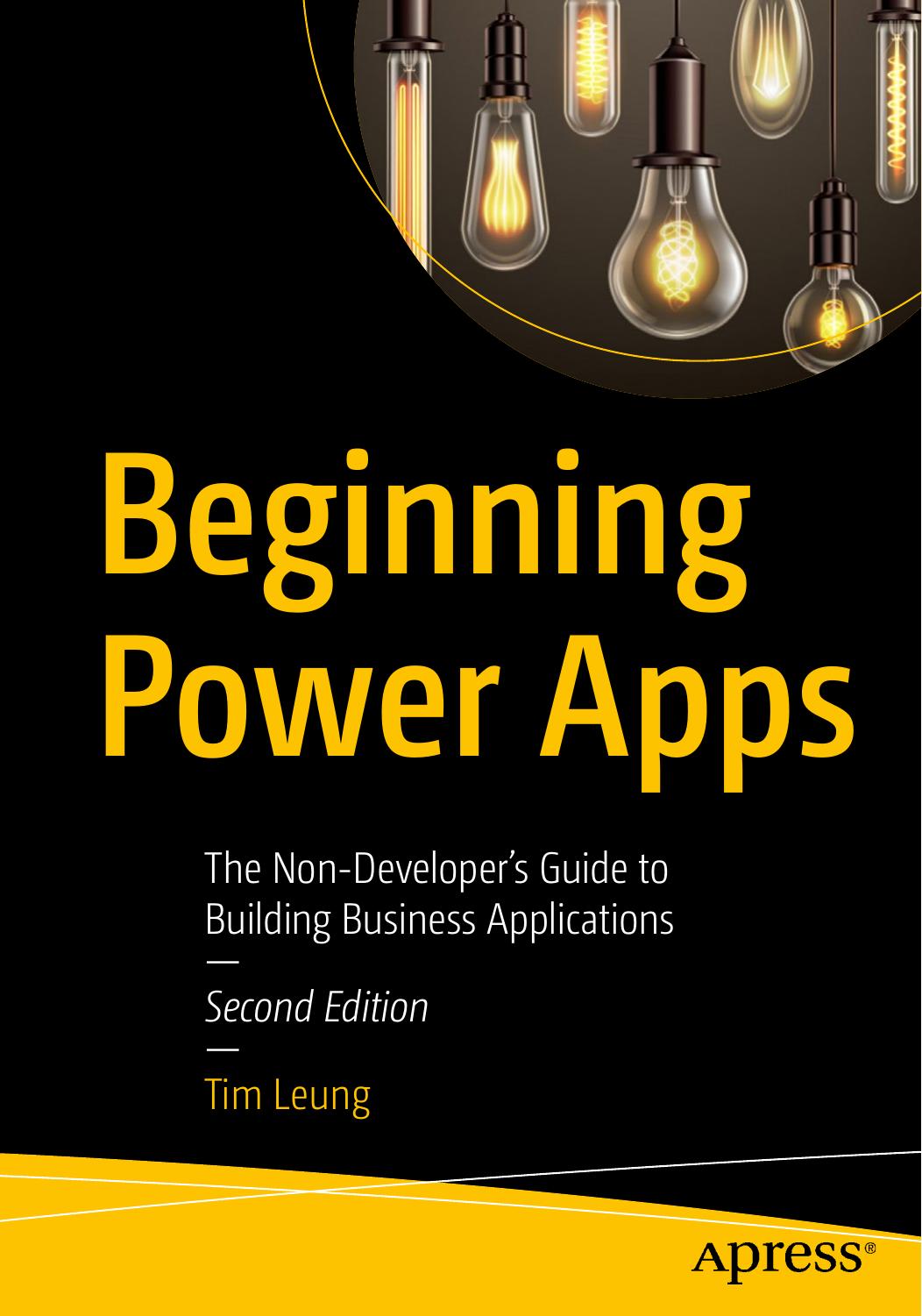 Beginning Power Apps: The Non-Developer's Guide to Building Business Applications by Tim Leung
