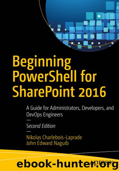 Beginning PowerShell for SharePoint 2016 by Nikolas Charlebois-Laprade & John Edward Naguib