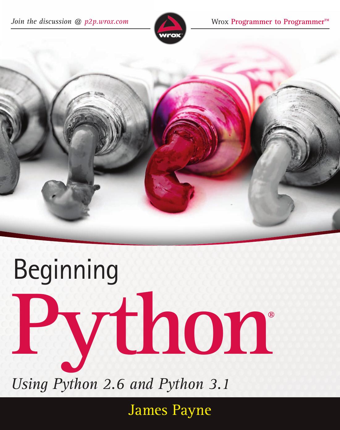 Beginning Python: Using Python 2.6 and Python 3.1 (Wrox Programmer to Programmer) by James Payne