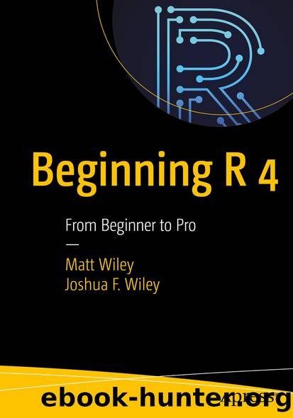 Beginning R 4 by Matt Wiley & Joshua F. Wiley