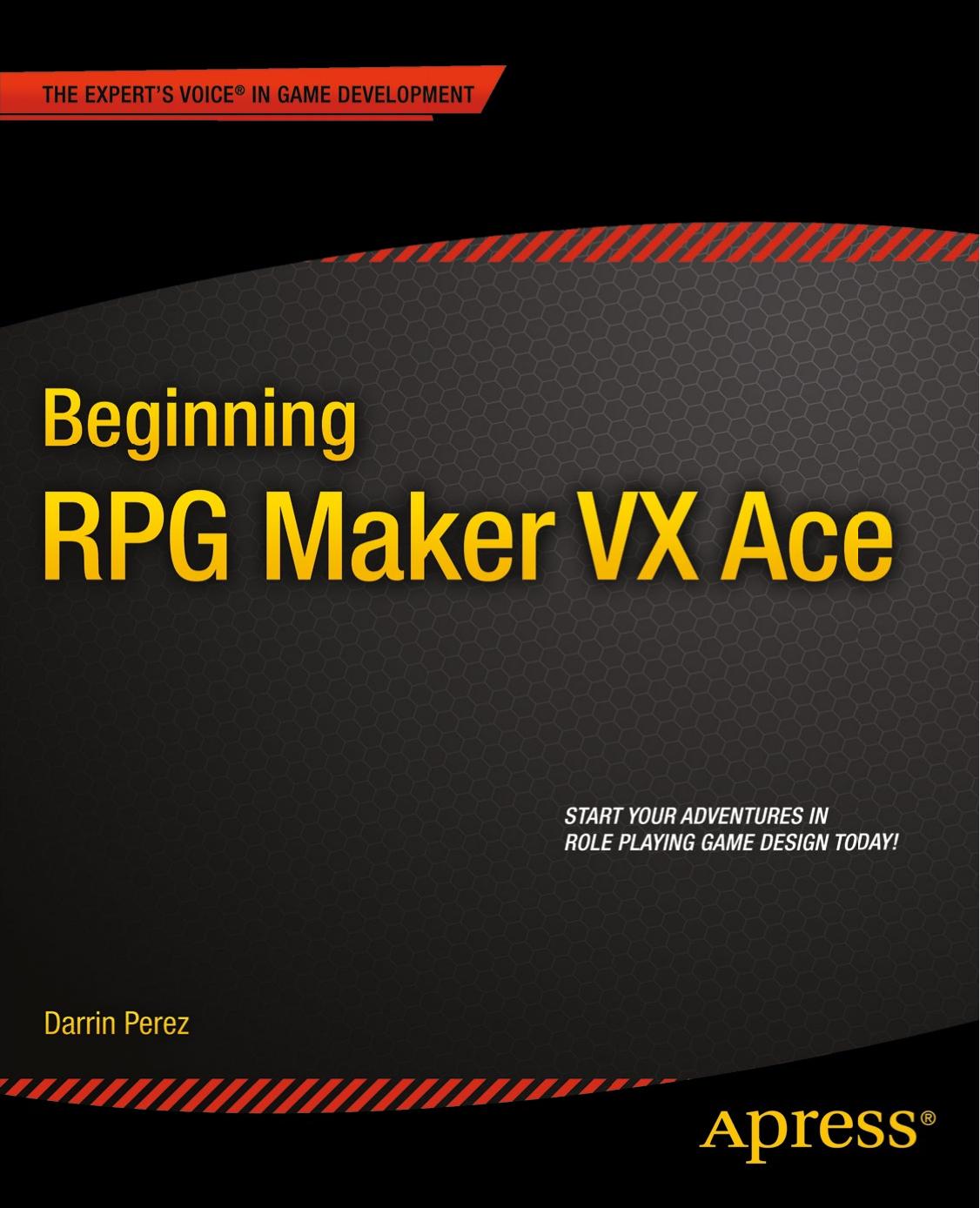 Beginning RPG Maker VX Ace by Darrin Perez (auth.)