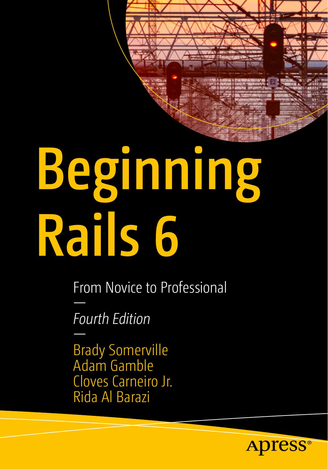 Beginning Rails 6: From Novice to Professional by Brady Somerville Adam Gamble Cloves Carneiro Jr. Rida Al Barazi