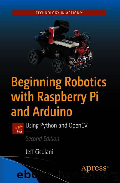 Beginning Robotics With Raspberry Pi and Arduino: Using Python and OpenCV by Jeff Cicolani