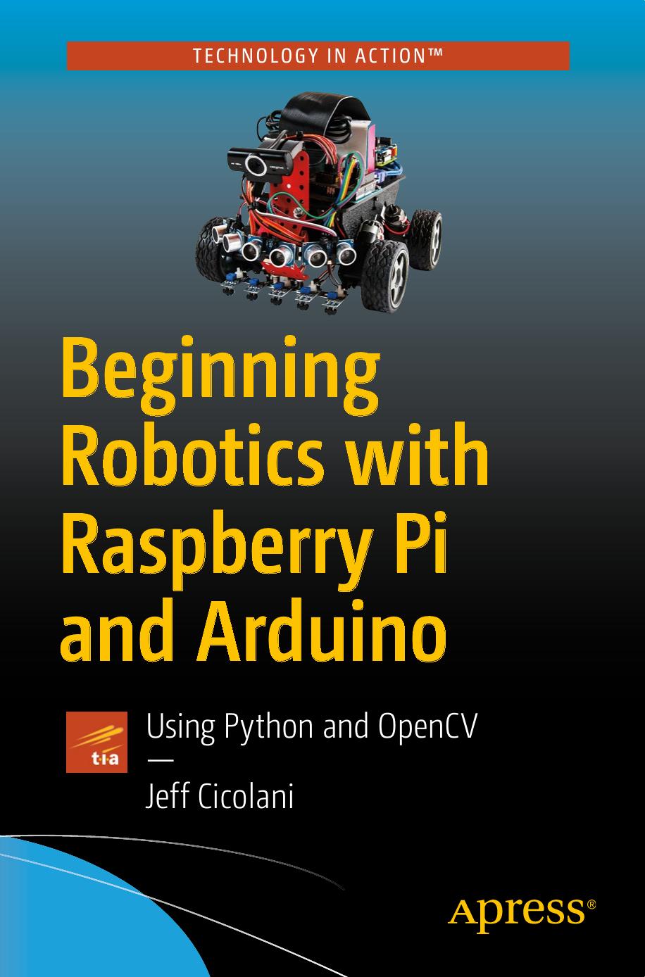 Beginning Robotics with Raspberry Pi and Arduino: Using Python and OpenCV by Unknown