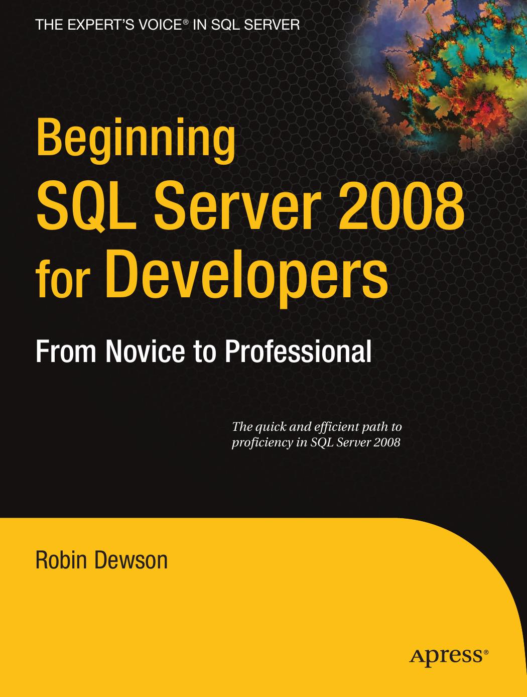 Beginning SQL Server 2008 for Developers: From Novice to Professional (Beginning from Novice to Professional) by Robin Dewson