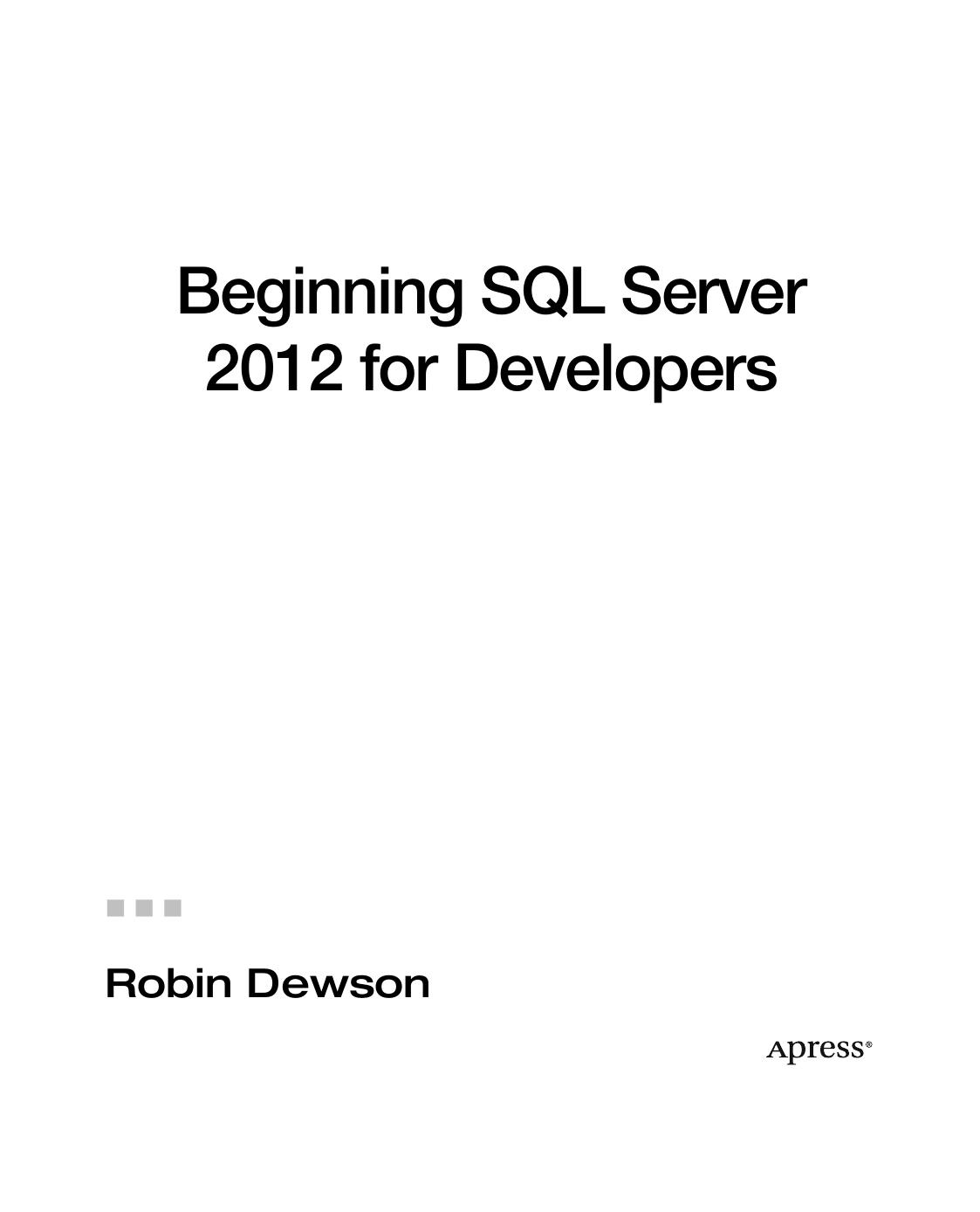 Beginning SQL Server 2012 for Developers by Robin Dewson (auth.)