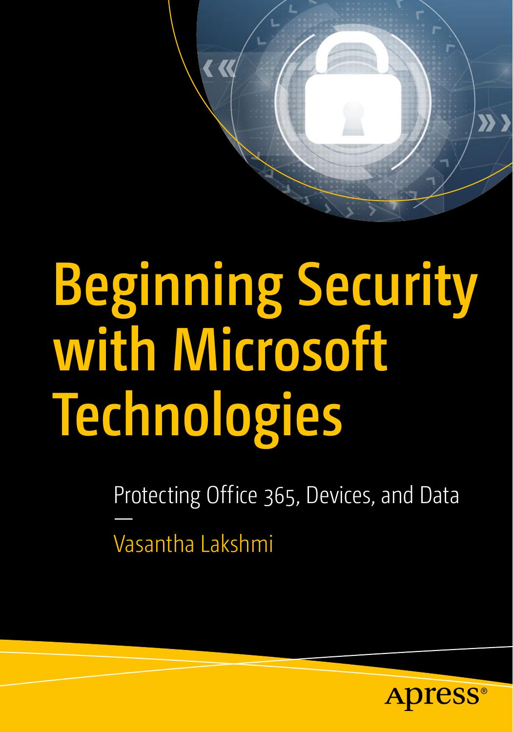 Beginning Security with Microsoft Technologies: Protecting Office 365, Devices, and Data by Vasantha Lakshmi