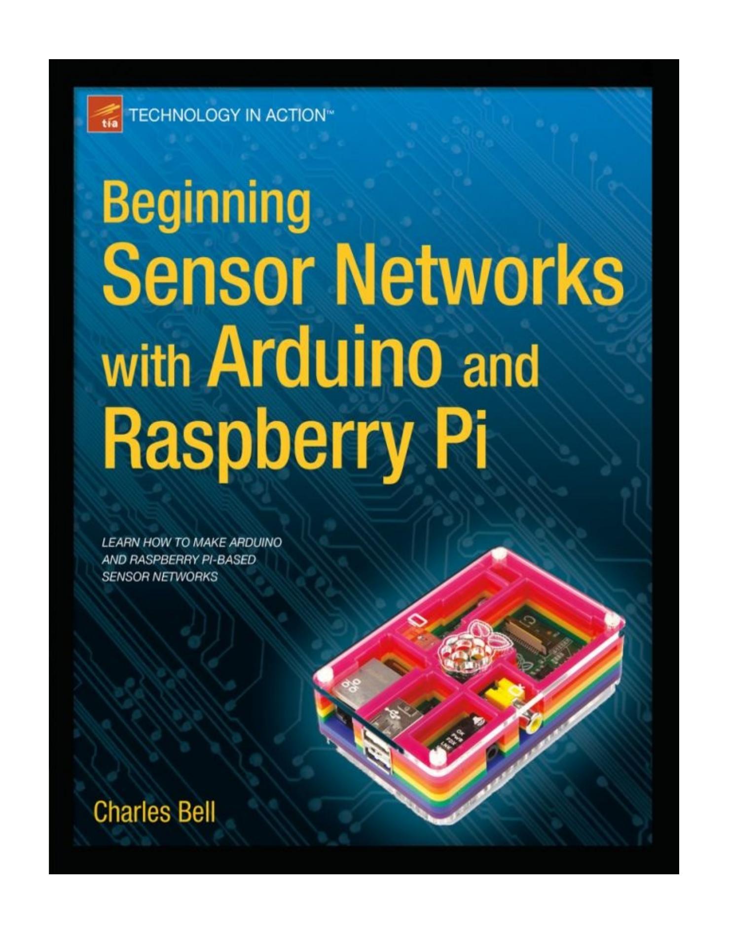 Beginning Sensor Networks with Arduino and Raspberry Pi by Charles Bell