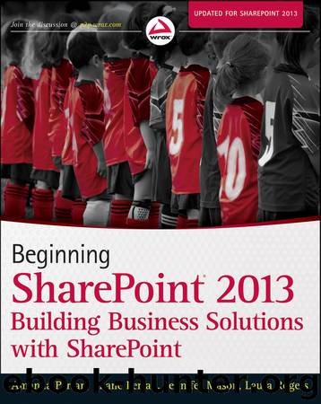 Beginning SharePoint® 2013: Building Business Solutions by Amanda Perran & Shane Perran & Jennifer Mason & Laura Rogers