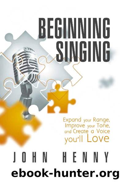 Beginning Singing: Expand Your Range, Improve Your Tone, and Create a Voice You'll Love by John Henny