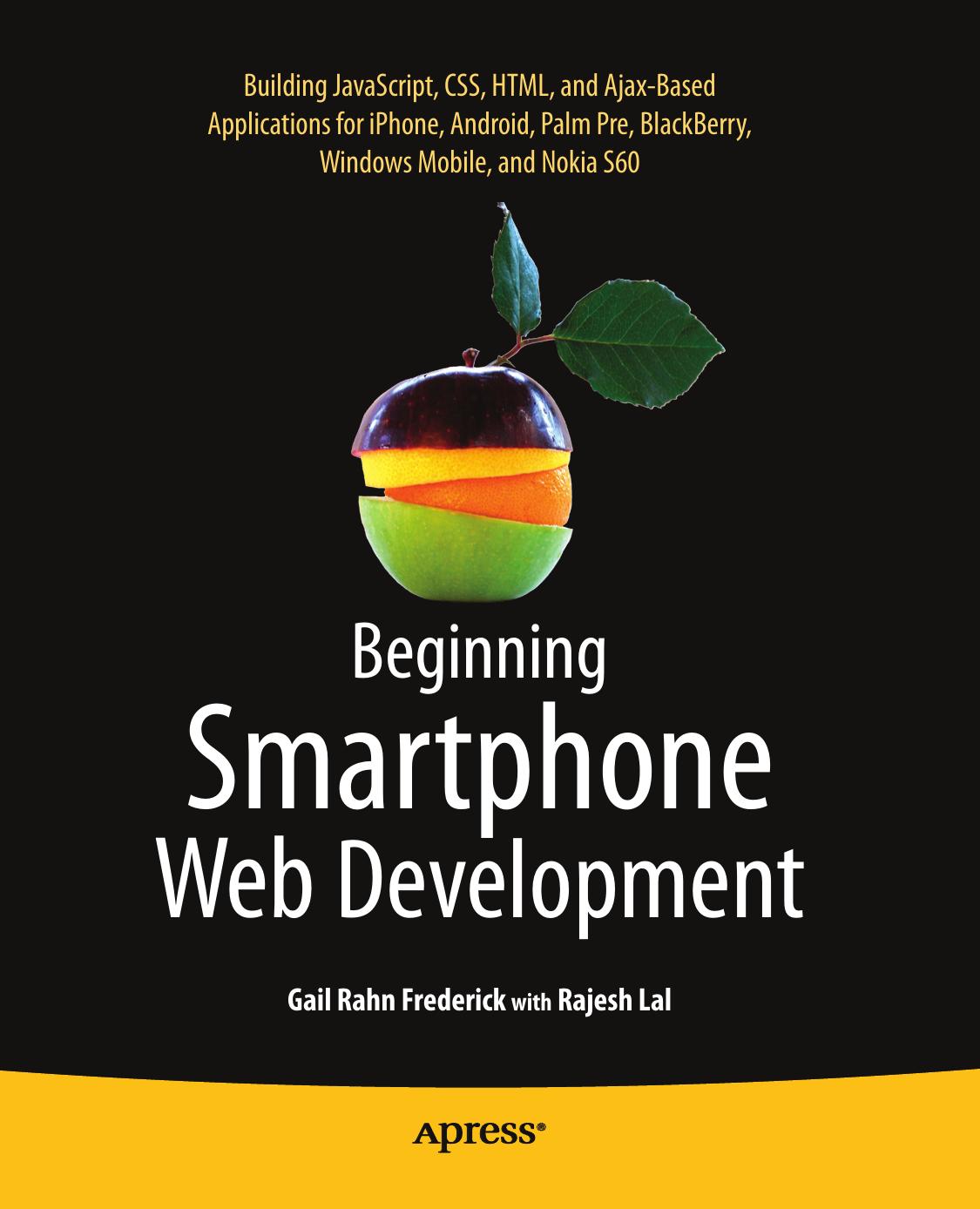 Beginning Smartphone Web Development: Building Javascript, CSS, HTML and Ajax-Based Applications for iPhone, Android, Palm Pre, Blackberry, Windows Mobile and Nokia S60 by Gail Frederick Rajesh Lal