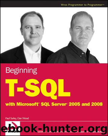 Beginning T-SQL with Microsoft® SQL Server® 2005 and 2008 by Paul Turley & Dan Wood