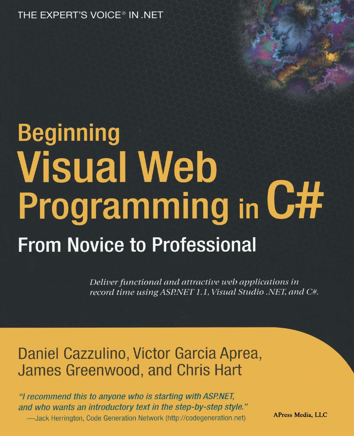 Beginning Visual Web Programming in C#: From Novice to Professional by Daniel Cazzulino Victor Garcia Aprea James Greenwood Chris Hart (auth.)