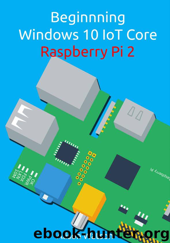 Beginning Windows 10 IoT Core Raspberry Pi 2 by Watson Alison