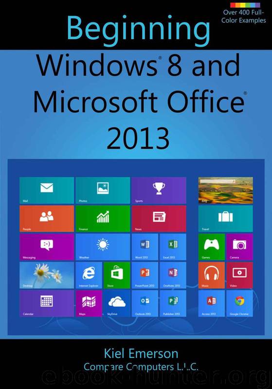 Beginning Windows 8 and Microsoft Office 2013 by Emerson Kiel