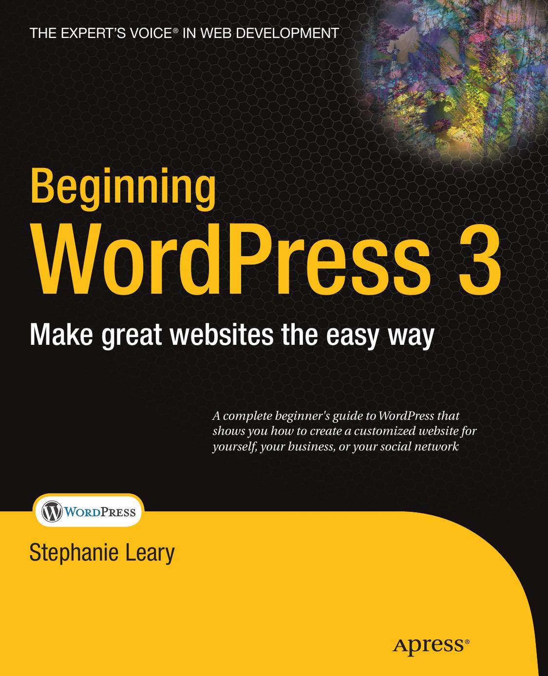 Beginning WordPress 3: Make great websites the easy way by Leary S