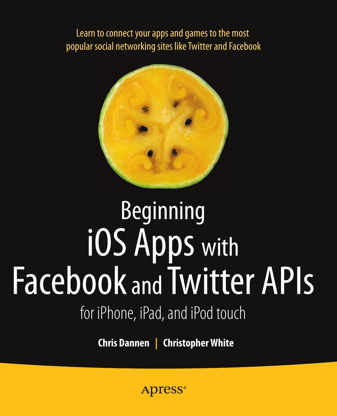 Beginning iOS Apps with Facebook, Twitter, and other Social Networking Sites by Chris Dannen Christopher White
