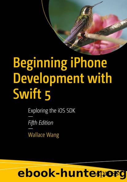 Beginning iPhone Development with Swift 5 by Wallace Wang