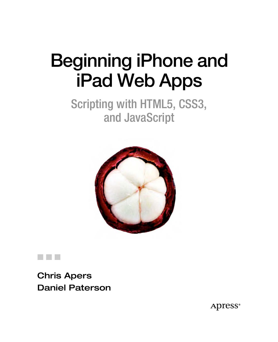 Beginning iPhone and iPad Web Apps: Scripting with HTML5, CSS3, and JavaScript by Chris Apers Daniel Paterson (auth.)