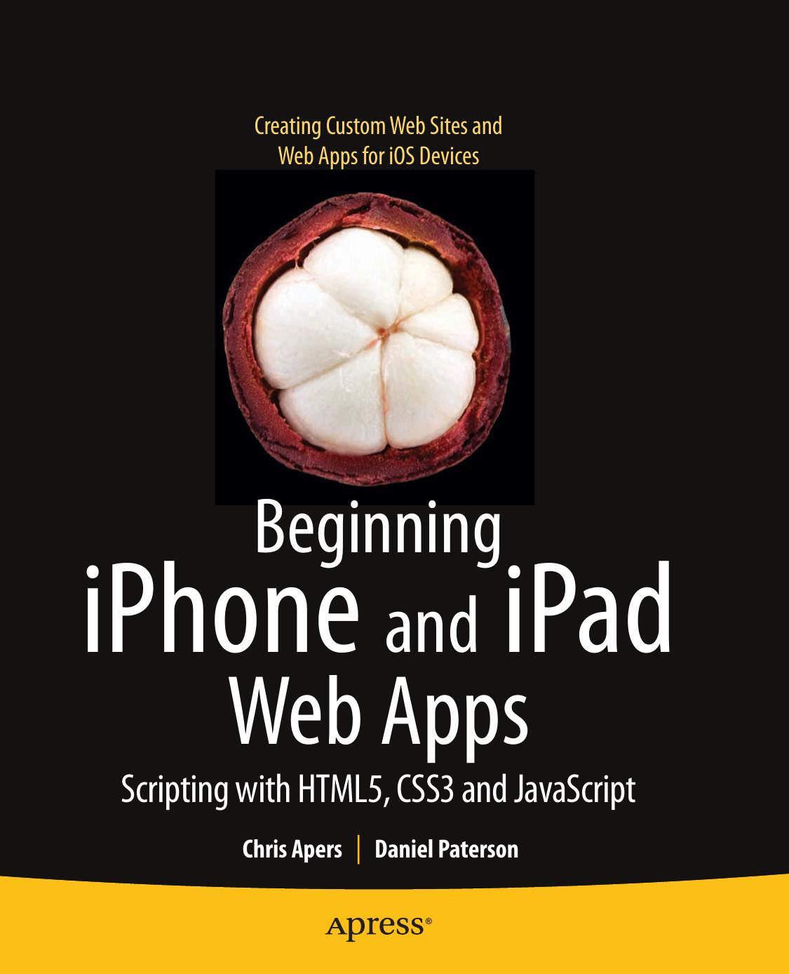 Beginning iPhone and iPad Web Apps: Scripting with HTML5, CSS3, and JavaScript by Chris Apers Daniel Paterson