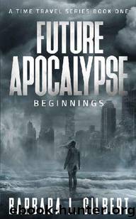 Beginnings (Book 1): Future Apocalypse by Gilbert Barbara J