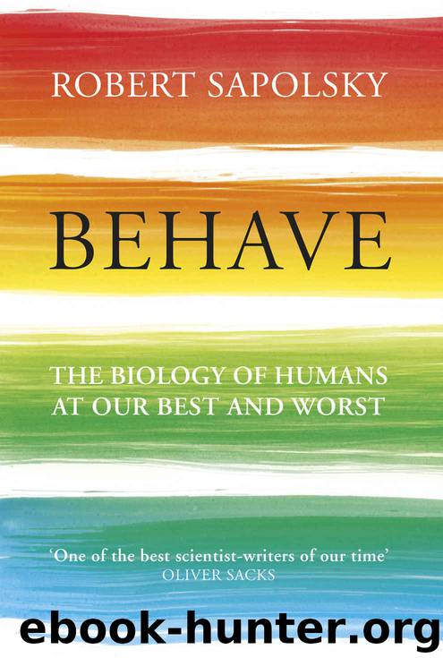 Behave: The Biology of Humans at Our Best and Worst by Robert M Sapolsky