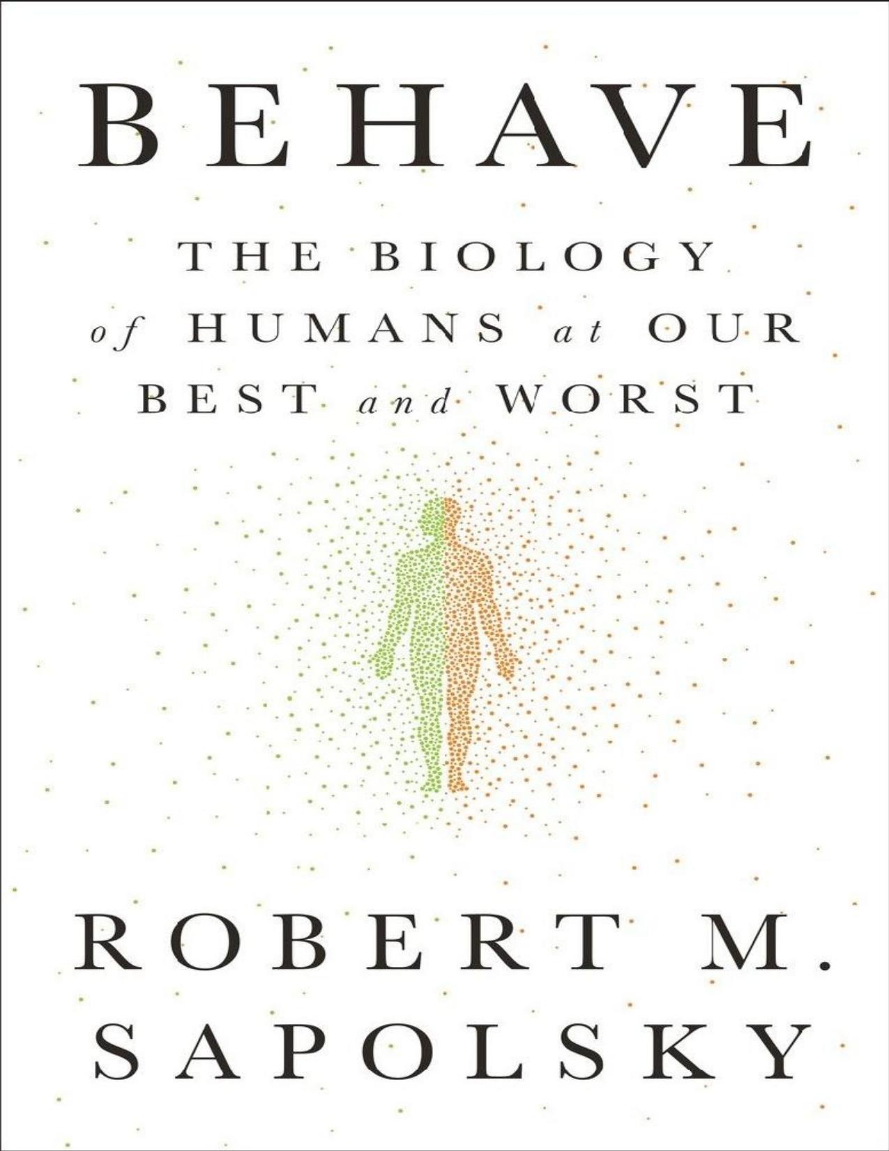 Behave: The Biology of Humans at Our Best and Worst by Robert M. Sapolsky