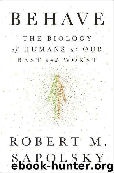 Behave: The Biology of Humans at Our Best and Worst by Sapolsky Robert M