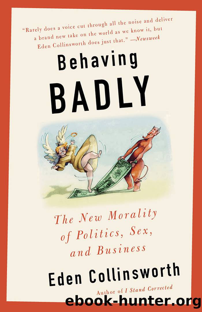 Behaving Badly: The New Morality in Politics, Sex, and Business by Eden Collinsworth