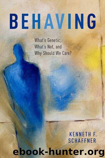 Behaving: What's Genetic, What's Not, and Why Should We Care? by Schaffner Kenneth F