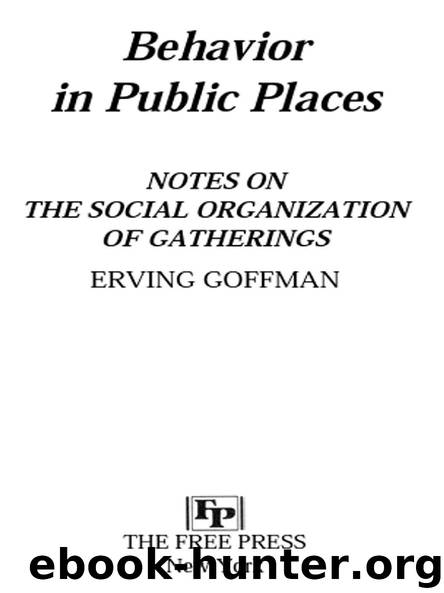 Behavior in Public Places by ERVING GOFFMAN