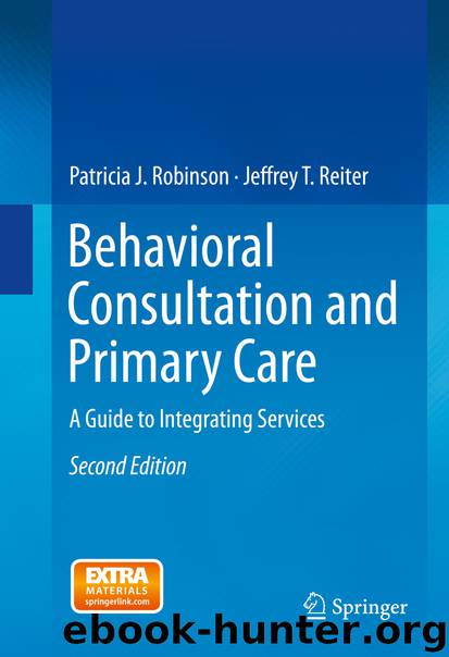 Behavioral Consultation and Primary Care by Patricia J. Robinson & Jeffrey T. Reiter