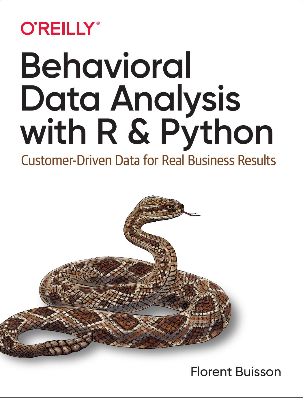 Behavioral Data Analysis with R and Python: Customer-Driven Data for Real Business Results by Florent Buisson