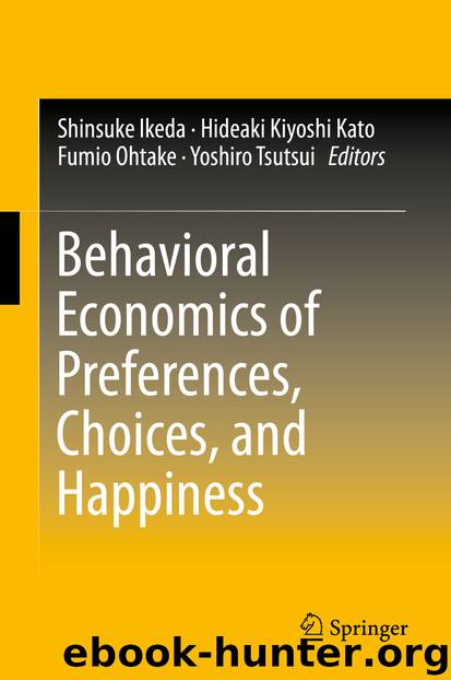 Behavioral Economics of Preferences, Choices, and Happiness by Shinsuke Ikeda Hideaki Kiyoshi Kato Fumio Ohtake & Yoshiro Tsutsui