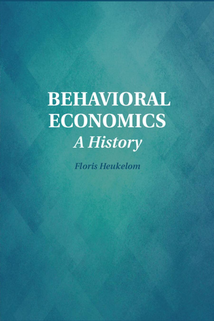 Behavioral Economics: A History by Heukelom F