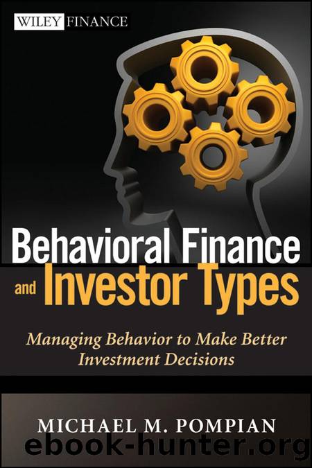 Behavioral Finance and Investor Types: Managing Behavior to Make Better Investment Decisions by MICHAEL M. POMPIAN