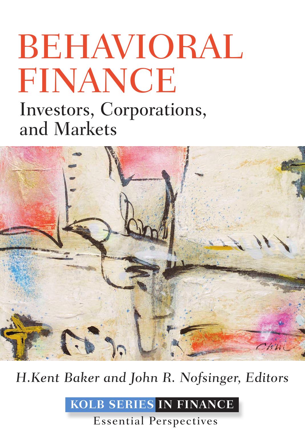 Behavioral Finance: Investors, Corporations, and Markets by H. Kent Baker John R. Nofsinger