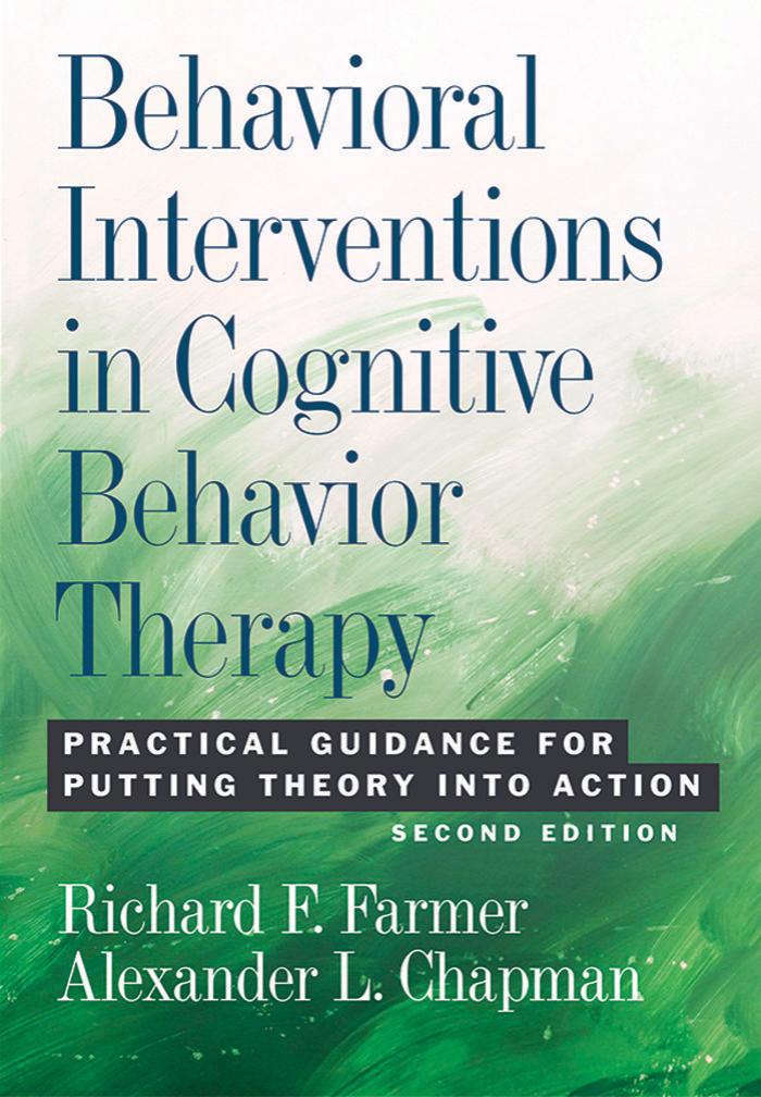 Behavioral Interventions in Cognitive Behavior Therapy: Practical Guidance for Putting Theory Into Action, Second Edition by Richard F. Farmer Alexander L. Chapman