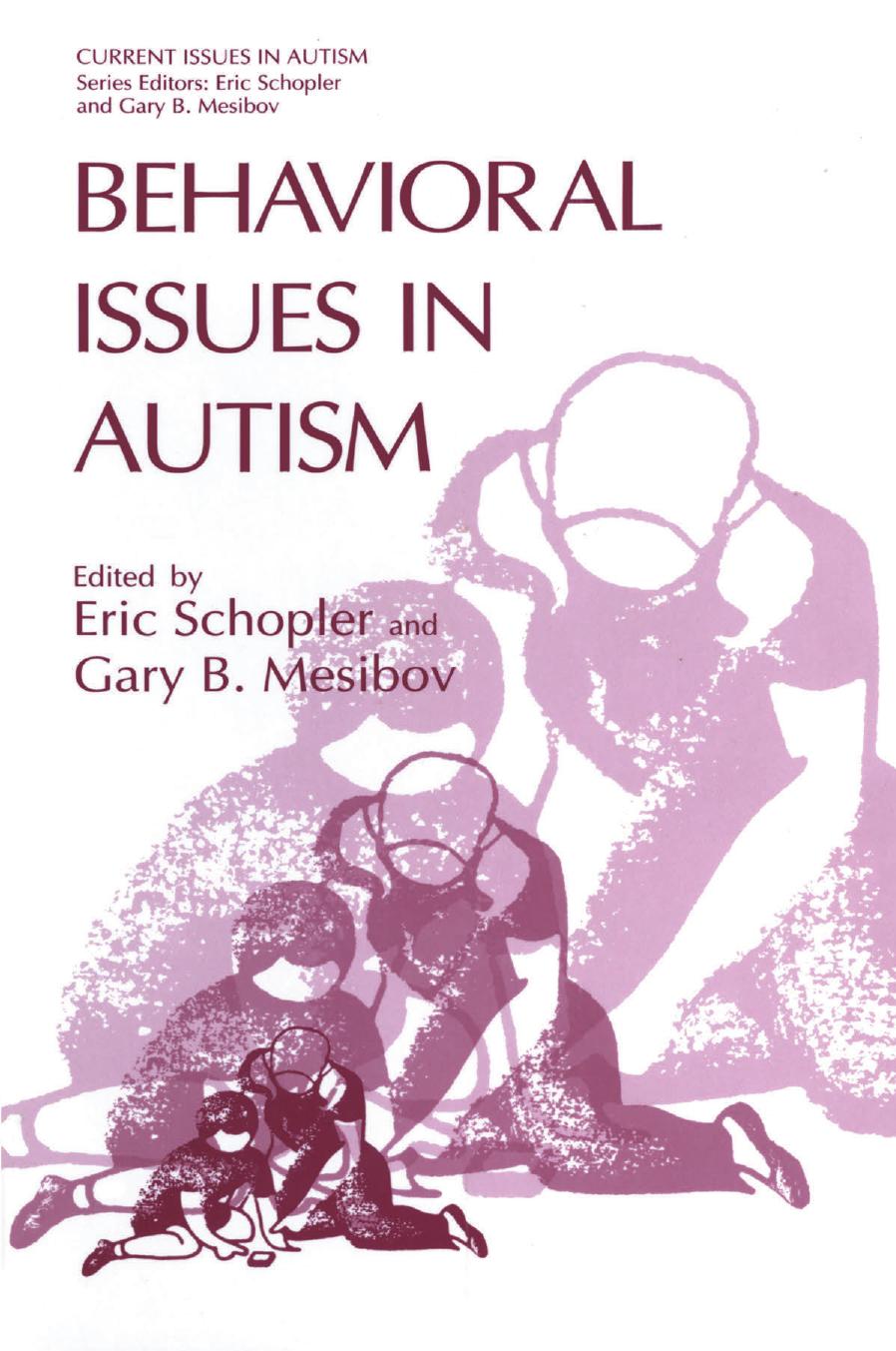 Behavioral Issues in Autism by Eric Schopler Gary B. Mesibov (auth.) Eric Schopler Gary B. Mesibov (eds.)