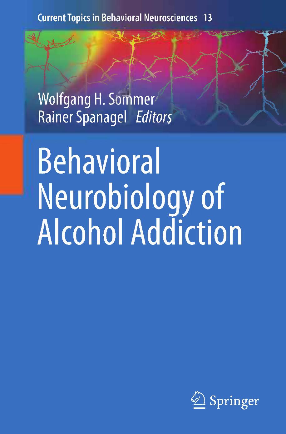 Behavioral Neurobiology of Alcohol Addiction by George F. Koob (auth.) Wolfgang H. Sommer Rainer Spanagel (eds.)