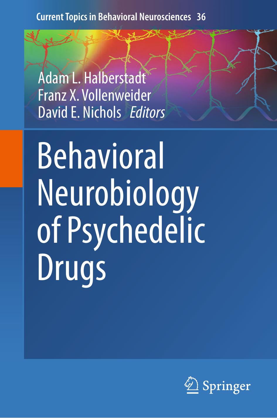 Behavioral Neurobiology of Psychedelic Drugs by Adam L. Halberstadt Franz X. Vollenweider David E. Nichols