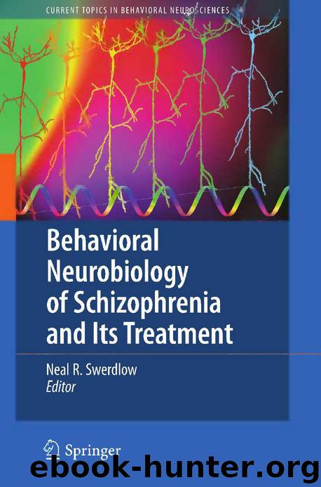 Behavioral Neurobiology of Schizophrenia and Its Treatment (Current Topics in Behavioral Neurosciences) by Neal R. Swerdlow