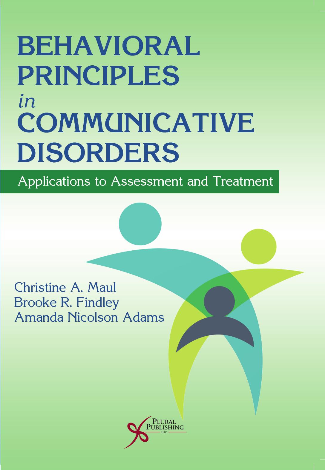 Behavioral Principles in Communicative Disorders by Maul Christine A.; Findley Brooke R.; Adams Amanda Nicholson