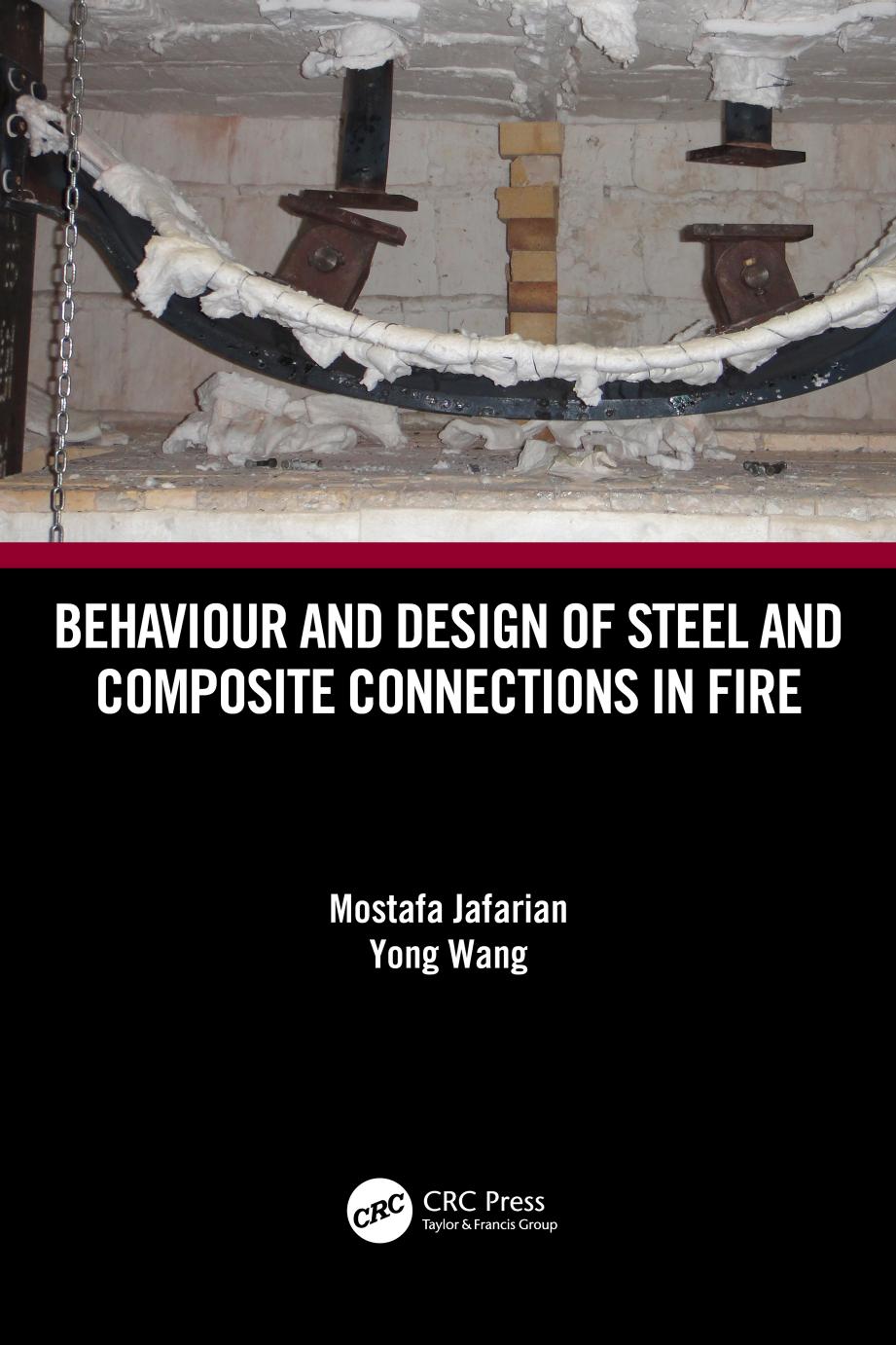 Behaviour and Design of Steel and Composite Connections in Fire by MOSTAFA. WANG JAFARIAN (YONG.); Yong Wang