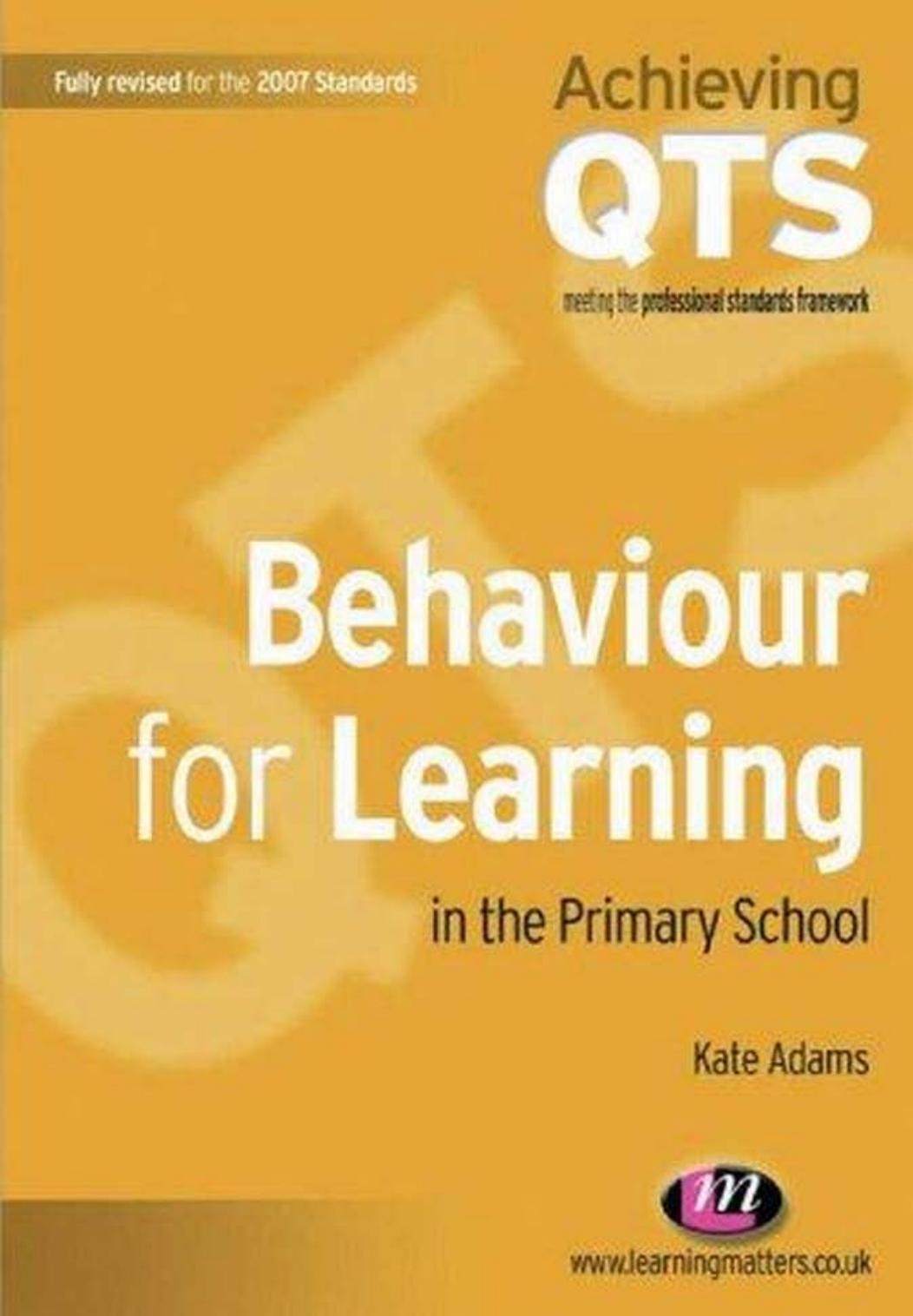 Behaviour for Learning in the Primary School: Achieving Qts by Kate Adams