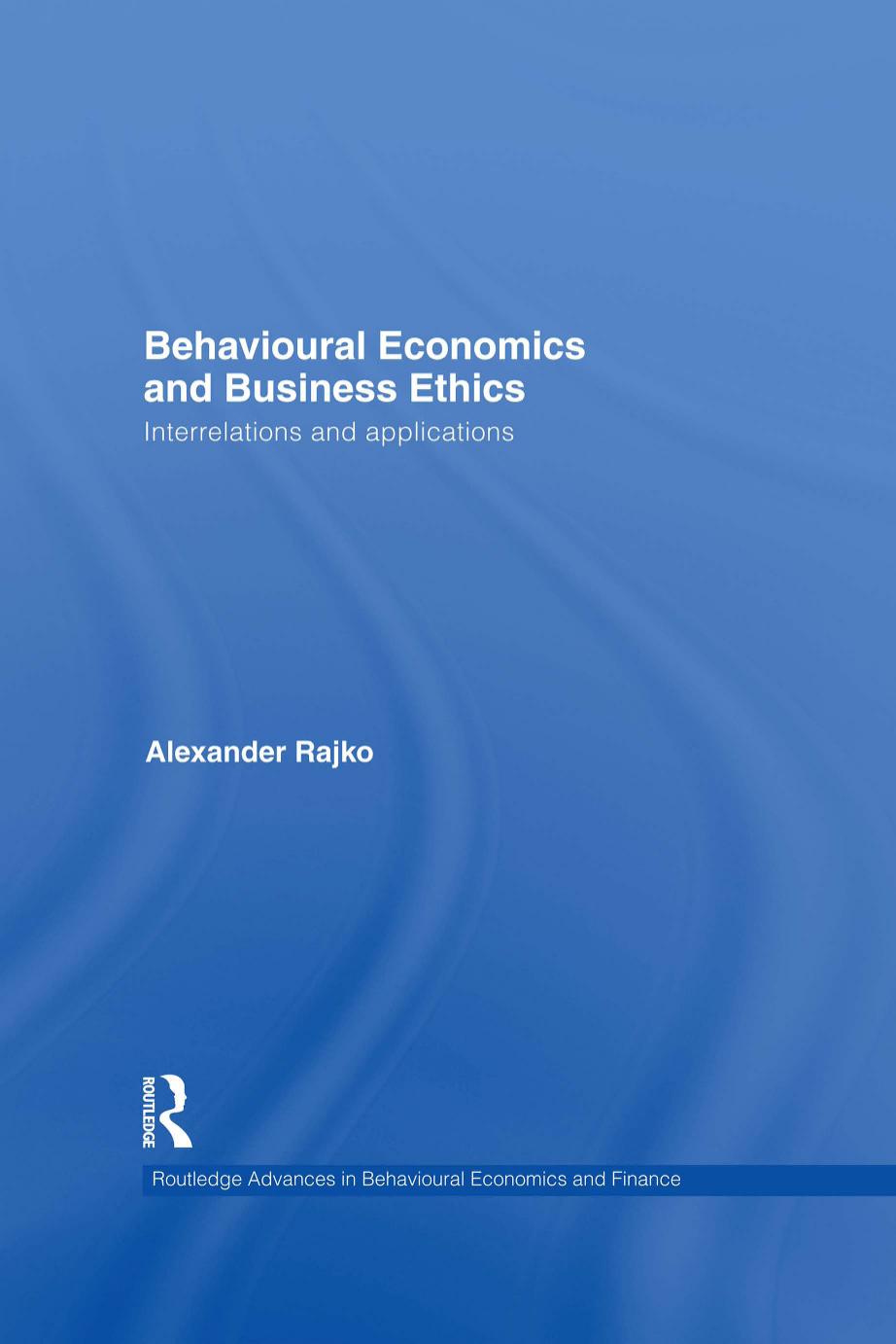 Behavioural Economics and Business Ethics: Interrelations and Applications by Philip Alexander Rajko