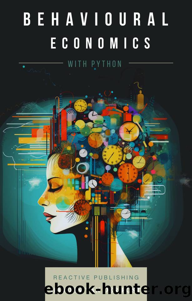 Behavioural Economics with Python: A Comprehensive Guide by Schwartz Alice & Van Der Post Hayden