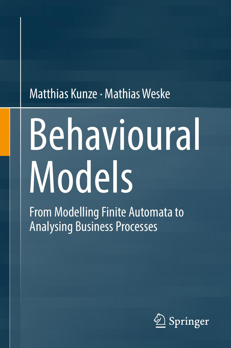 Behavioural Models: From Modelling Finite Automata to Analysing Business Processes (repost) by Unknow